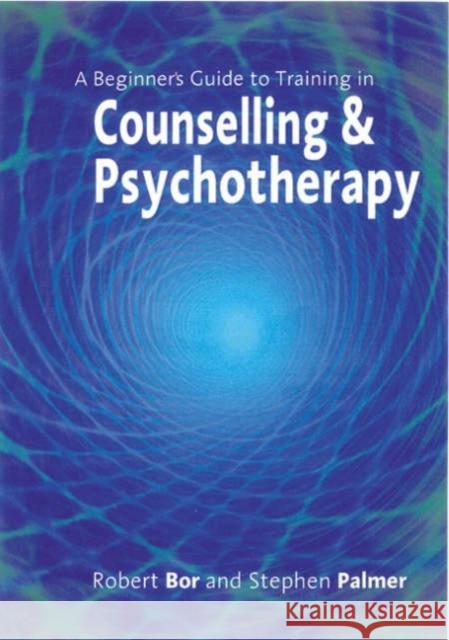 A Beginner′s Guide to Training in Counselling & Psychotherapy Bor, Robert 9780761964292 SAGE PUBLICATIONS LTD