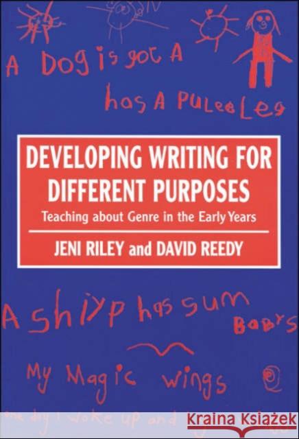 Developing Writing for Different Purposes: Teaching about Genre in the Early Years Riley, Jeni 9780761964636 Paul Chapman Publishing