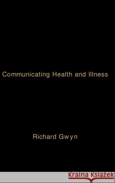 Communicating Health and Illness Richard Gwynn Richard Gwyn 9780761964742 Sage Publications