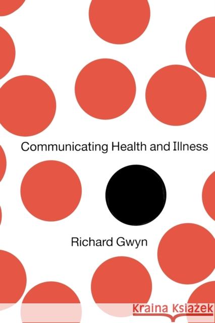 Communicating Health and Illness Richard Gwynn Richard Gwyn 9780761964759 Sage Publications