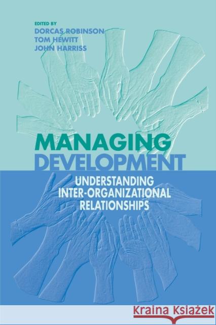 Managing Development: Understanding Inter-Organizational Relationships Robinson, Dorcas 9780761964797 SAGE PUBLICATIONS LTD