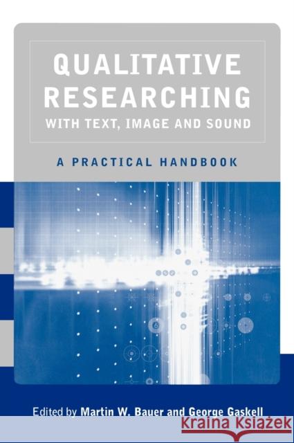 Qualitative Researching with Text, Image and Sound: A Practical Handbook for Social Research Bauer, Martin W. 9780761964803