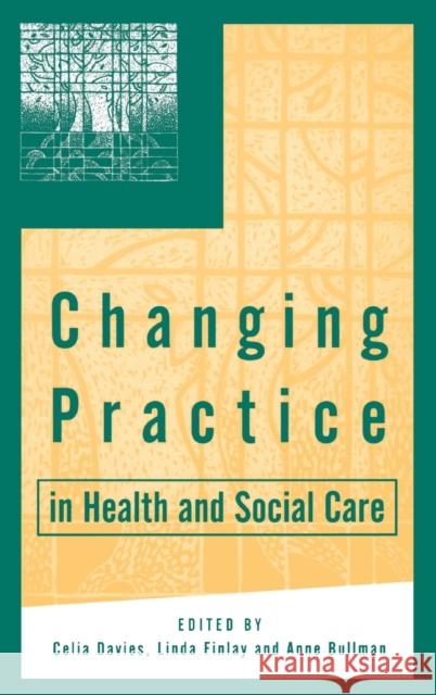 Changing Practice in Health and Social Care Celia Davies Linda Finlay Anne Bullman 9780761964964 Sage Publications
