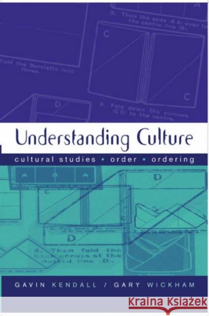 Understanding Culture: Cultural Studies, Order, Ordering Kendall, Gavin 9780761965145 Sage Publications