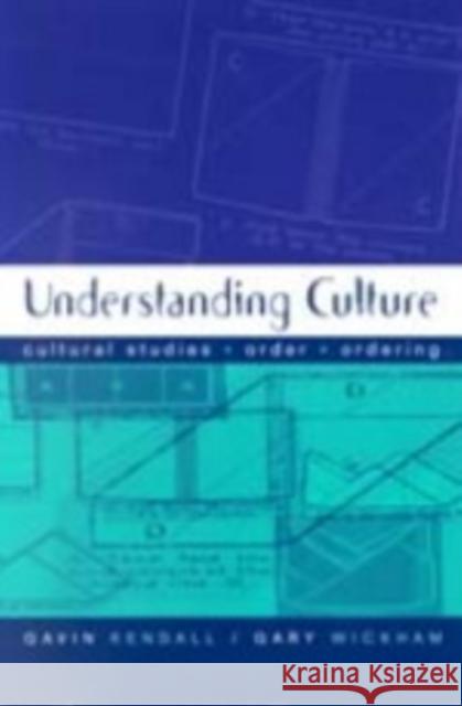 Understanding Culture: Cultural Studies, Order, Ordering Kendall, Gavin 9780761965152 Sage Publications