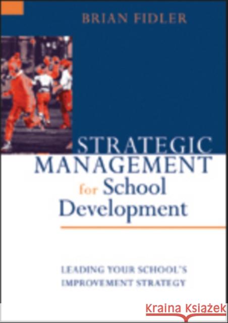 Strategic Management for School Development: Leading Your School′s Improvement Strategy Fidler, Brian 9780761965275