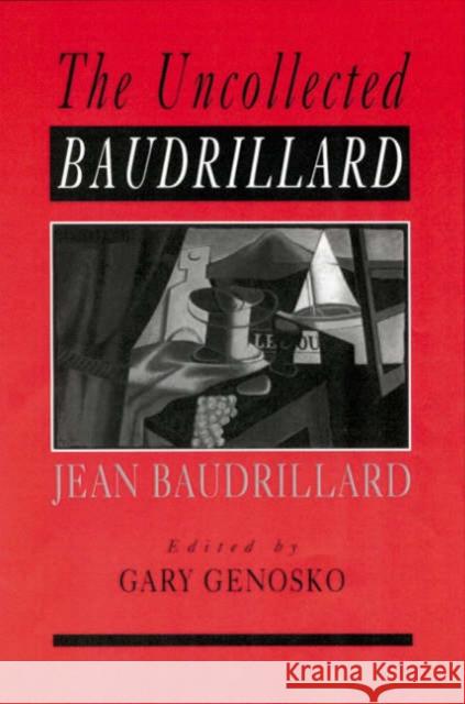 The Uncollected Baudrillard Jean Baudrillard Gary Genosko 9780761965305 Sage Publications