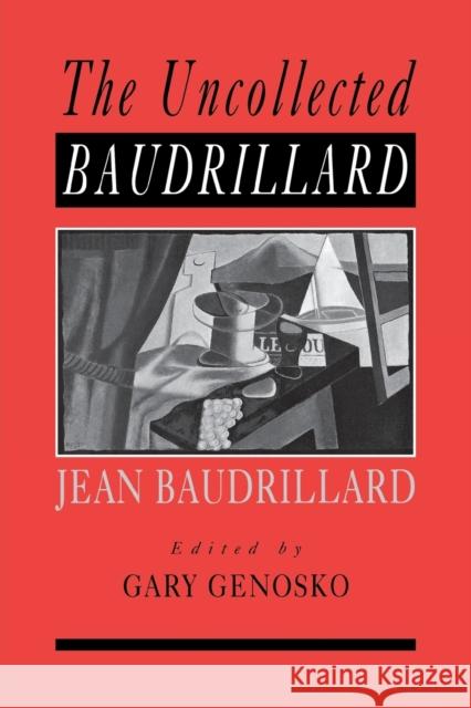 The Uncollected Baudrillard Jean Baudrillard Gary Genosko 9780761965312 Sage Publications