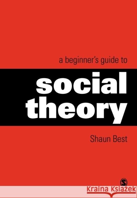 A Beginner's Guide to Social Theory Shaun Best 9780761965336 Sage Publications