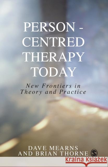 Person-Centred Therapy Today: New Frontiers in Theory and Practice Brian Thorne 9780761965619