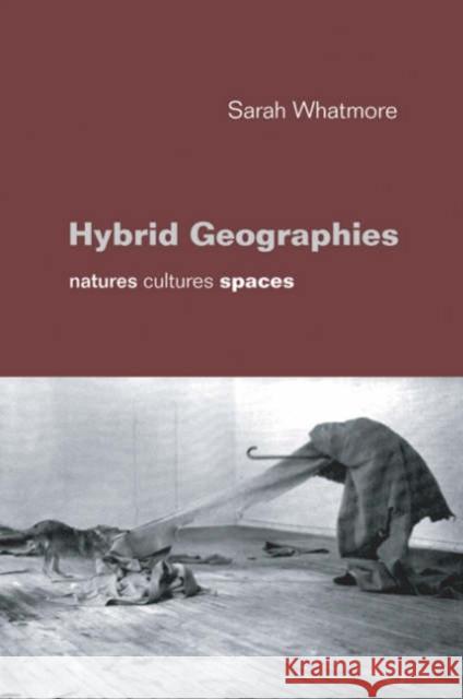 Hybrid Geographies: Natures Cultures Spaces Whatmore, Sarah 9780761965664 Sage Publications