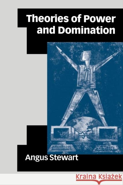 Theories of Power and Domination: The Politics of Empowerment in Late Modernity Stewart, Angus M. a. 9780761966593