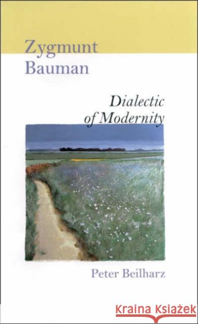 Zygmunt Bauman: Dialectic of Modernity Beilharz, Peter 9780761967347