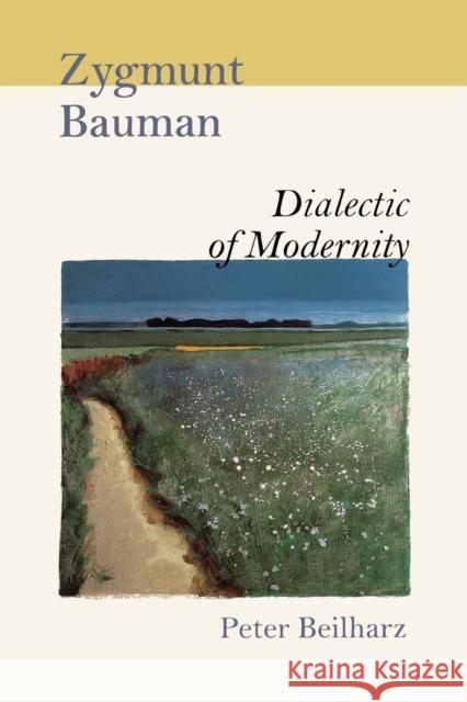 Zygmunt Bauman: Dialectic of Modernity Beilharz, Peter 9780761967354