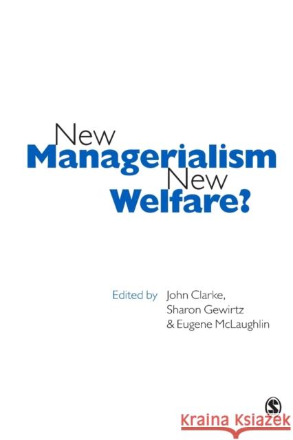 New Managerialism, New Welfare? John Clarke Sharon Gewirtz Eugene McLaughlin 9780761967569 Sage Publications