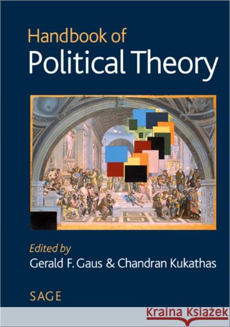 Handbook of Political Theory Gerald F. Gaus Chandran Kukathas 9780761967873 Sage Publications