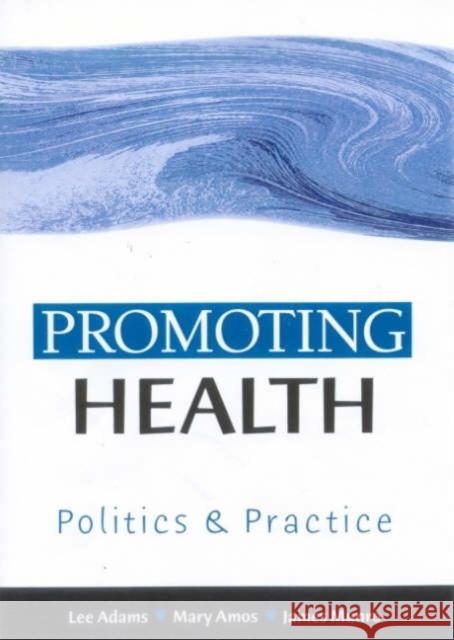 Promoting Health: Politics and Practice Adams, Lee 9780761968337 Sage Publications