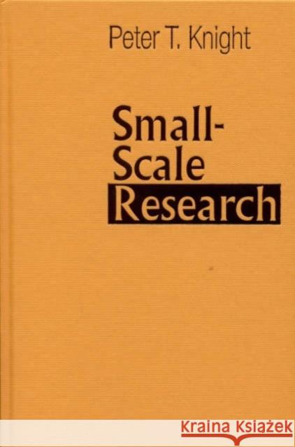 Small-Scale Research: Pragmatic Inquiry in Social Science and the Caring Professions Knight, Peter T. 9780761968610 Sage Publications