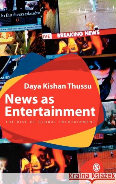 News as Entertainment: The Rise of Global Infotainment Thussu, Daya Kishan 9780761968788 Sage Publications