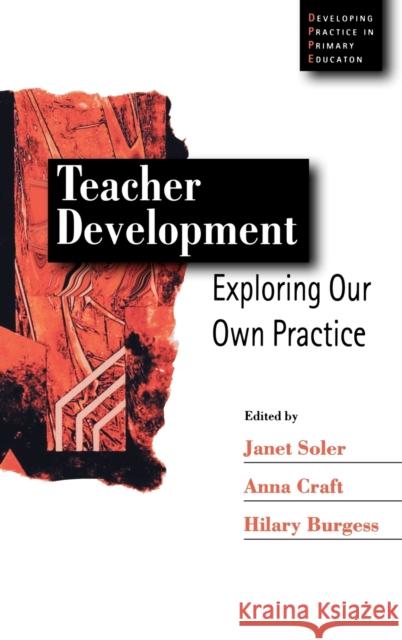 Teacher Development: Exploring Our Own Practice Soler, Janet 9780761969303 Paul Chapman Publishing
