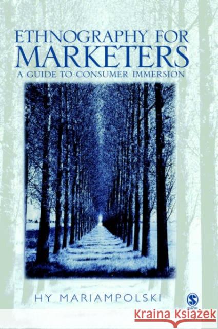 Ethnography for Marketers: A Guide to Consumer Immersion Mariampolski, Hy 9780761969464 Sage Publications