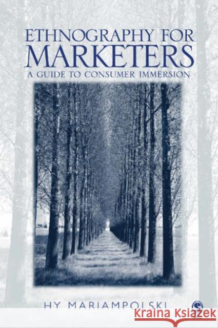 Ethnography for Marketers: A Guide to Consumer Immersion Mariampolski, Hy 9780761969471 Sage Publications