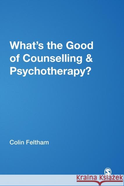What's the Good of Counselling & Psychotherapy? Feltham, Colin 9780761969556 Sage Publications