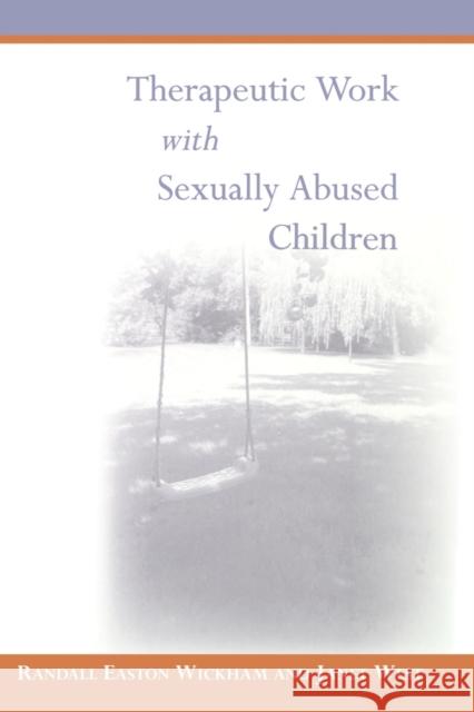 Therapeutic Work with Sexually Abused Children Randall Easton Wickham Janet West 9780761969693 Sage Publications