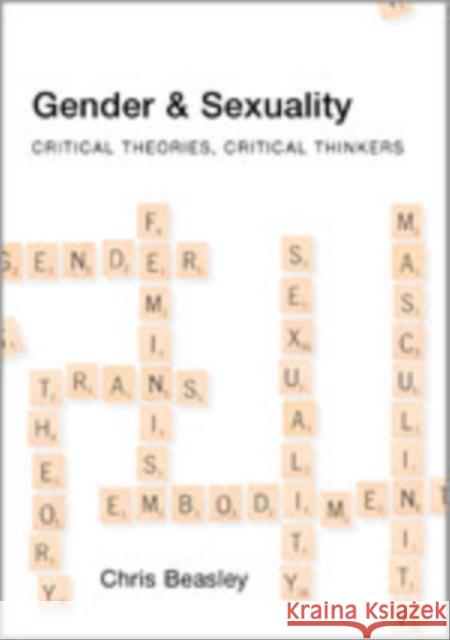 Gender and Sexuality: Critical Theories, Critical Thinkers Beasley, Chris 9780761969785 Sage Publications