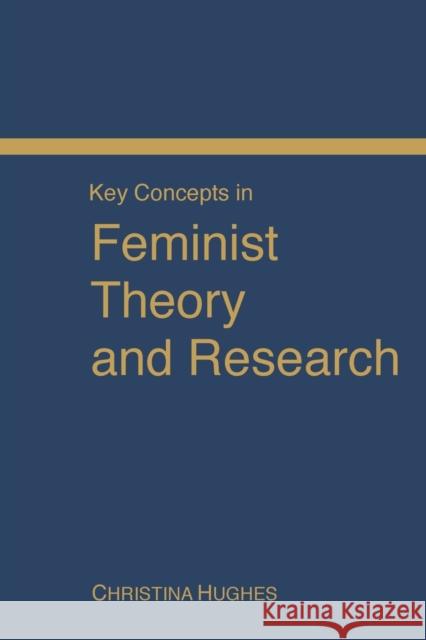 Key Concepts in Feminist Theory and Research Christina Hughes 9780761969884 Sage Publications