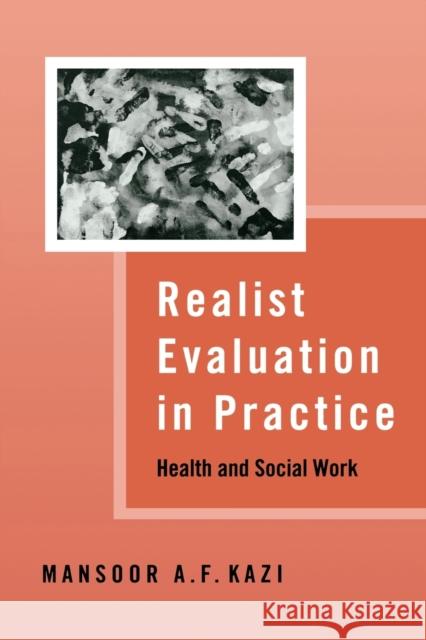 Realist Evaluation in Practice: Health and Social Work Kazi, Mansoor 9780761969969