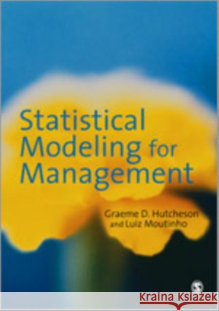 Statistical Modeling for Management Luiz A. M. Moutinho Graeme D. Hutcheson 9780761970118