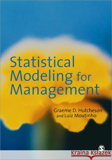 Statistical Modeling for Management Luiz A. M. Moutinho Graeme D. Hutcheson 9780761970125