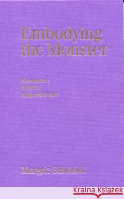 Embodying the Monster : Encounters with the Vulnerable Self Margrit Shildrick 9780761970132