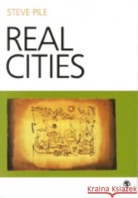 Real Cities: Modernity, Space and the Phantasmagorias of City Life Pile, Steve 9780761970415