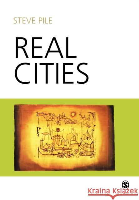 Real Cities: Modernity, Space and the Phantasmagorias of City Life Pile, Steve 9780761970422