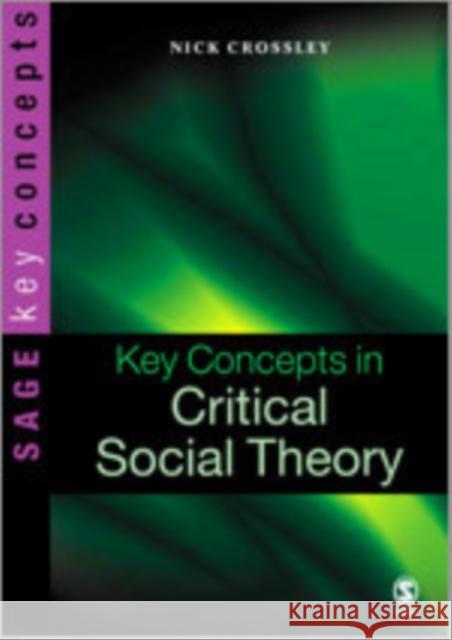 Key Concepts in Critical Social Theory Nick Crossley 9780761970590 Sage Publications