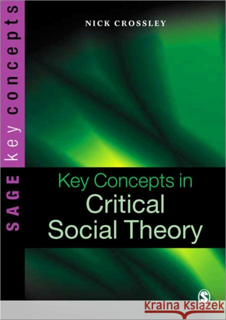 Key Concepts in Critical Social Theory Nick Crossley 9780761970606 0