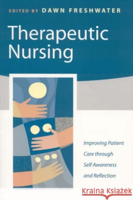 Therapeutic Nursing : Improving Patient Care through Self-Awareness and Reflection Dawn Freshwater 9780761970637 