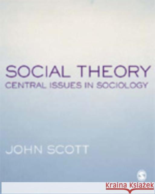 Social Theory: Central Issues in Sociology Scott, John 9780761970873 Sage Publications