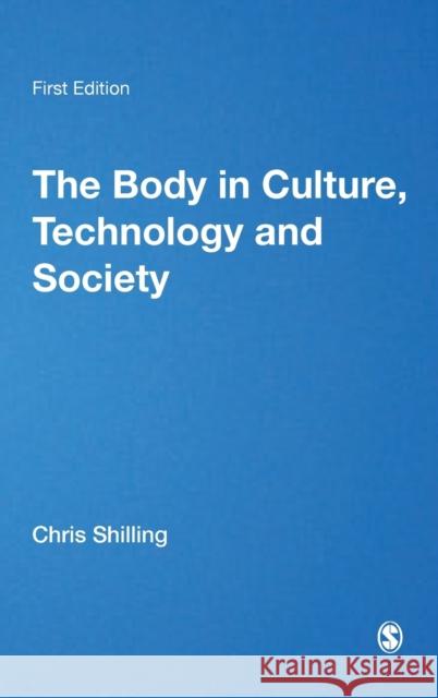 The Body in Culture, Technology and Society Chris Shilling 9780761971238