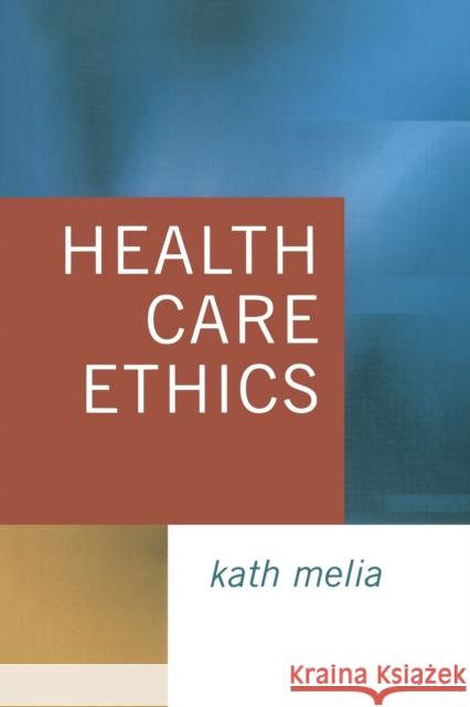 Health Care Ethics: Lessons from Intensive Care Melia, Kath 9780761971450 Sage Publications
