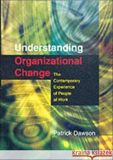 Understanding Organizational Change: The Contemporary Experience of People at Work Dawson, Patrick 9780761971603