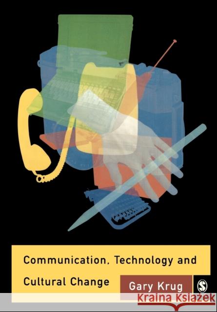Communication, Technology and Cultural Change Gary J. Krug 9780761972013 Sage Publications