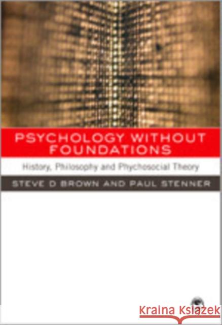 Psychology Without Foundations: History, Philosophy and Psychosocial Theory Brown, Steven 9780761972266