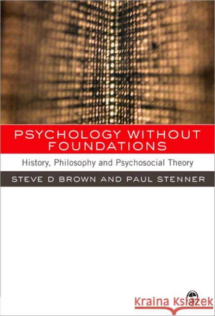Psychology Without Foundations: History, Philosophy and Psychosocial Theory Brown, Steven 9780761972273
