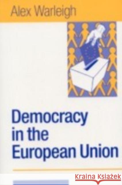 Democracy in the European Union: Theory, Practice and Reform Warleigh-Lack, Alex J. F. 9780761972808 Sage Publications