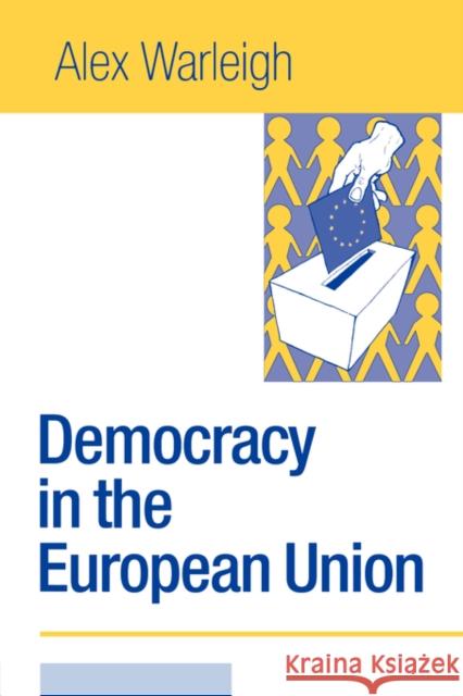 Democracy in the European Union: Theory, Practice and Reform Warleigh-Lack, Alex J. F. 9780761972815 Sage Publications