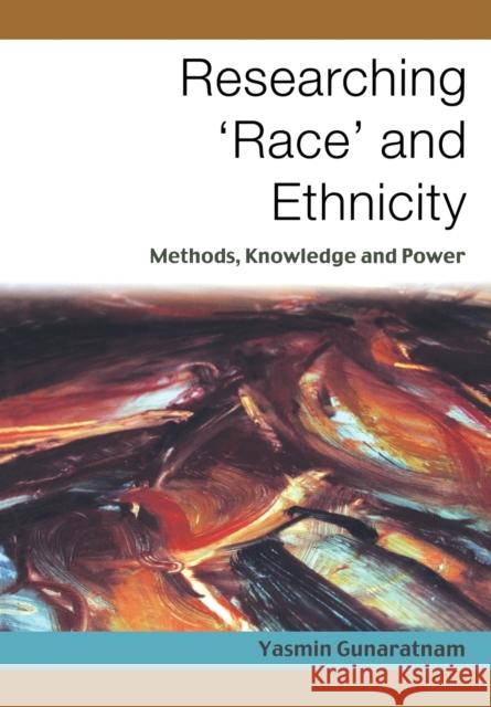 Researching 'Race' and Ethnicity: Methods, Knowledge and Power Gunaratnam, Yasmin 9780761972877 Sage Publications