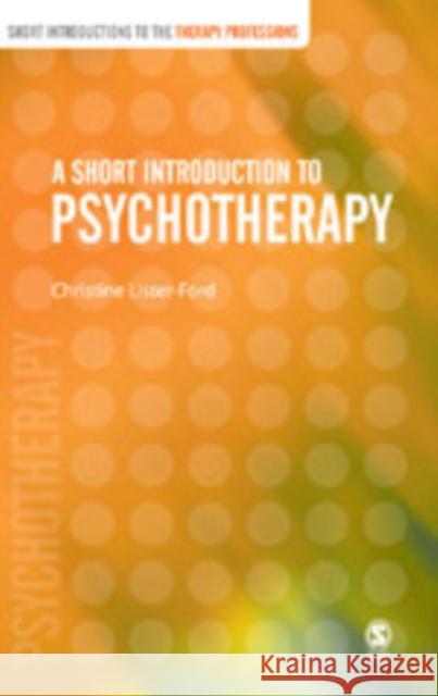 A Short Introduction to Psychotherapy Christine Lister-Ford Christine Lister-Ford 9780761973034 Sage Publications